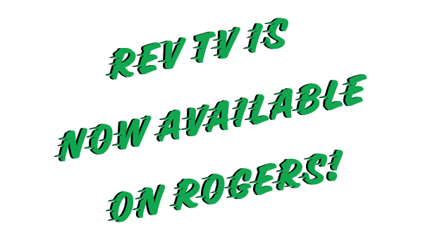 REV TV IS NOW AVAILABLE ON ROGERS!